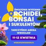 World Exhibition of Orchids, Bonsai and Succulents - Tarczynski Arena Wroclaw